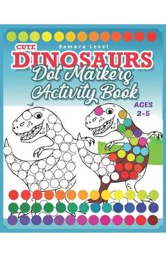 Cute Dinosaur Dot Markers Activity Book: Cute Dinosaur Dot Marker Coloring  And Activity Book for Toddlers Ages 2-5 - Kindergarten Ages 1-3, 2-4, 3-5 a  book by Royals Books
