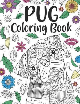 Pug Coloring Book: A Cute Adult Coloring Books for Pug Owner, Best Gift for Dog Lovers - Paperland Publishing