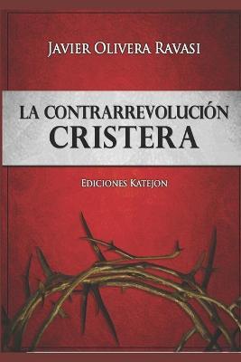 La Contrarrevoluci�n cristera: Dos cosmovisiones en pugna - Alfredo S�enz