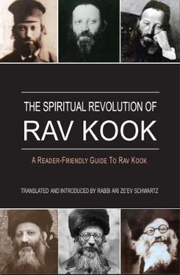 The Spiritual Revolution of Rav Kook - Ari Ze'ev Schwartz