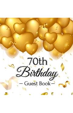 Coperta cărții '70th Birthday Guest Book: Gold Balloons Hearts Confetti Ribbons Theme, Best Wishes from Family and Friends to Write in,'