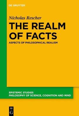 The Realm of Facts: Aspects of Philosophical Realism - Nicholas Rescher