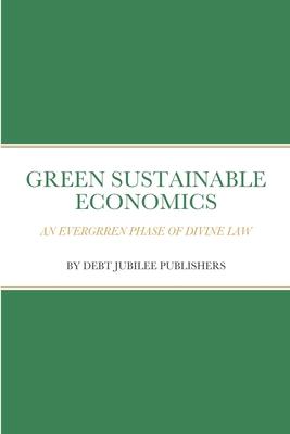 Green Sustainable Economics a Phase of Divine Law - Green Bible Publishers
