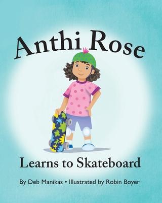 Anthi Rose Learns to Skateboard - Debra Manikas