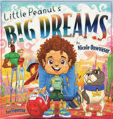 Little Peanut's Big Dreams - Nicole Onwuasor