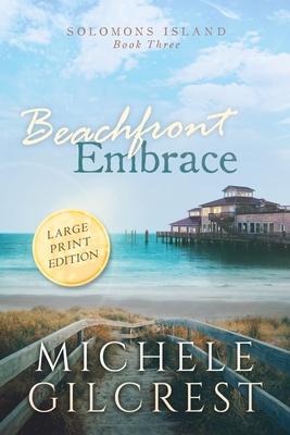 Beachfront Embrace Large Print (Solomons Island Book Three) - Michele Gilcrest