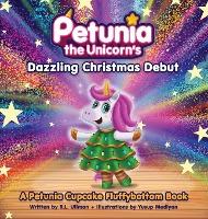 Petunia the Unicorn's Dazzling Christmas Debut - R. L. Ullman