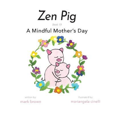 Zen Pig: A Mindful Mother's Day - Mark Brown