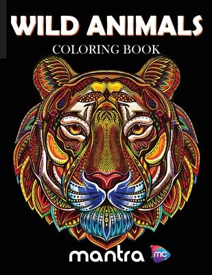 Wild Animals Coloring Book: Coloring Book for Adults: Beautiful Designs for Stress Relief, Creativity, and Relaxation - Mantra