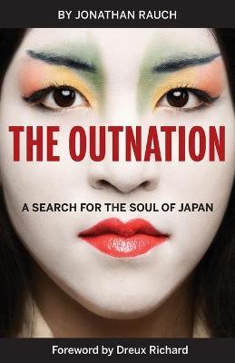 The Outnation: A Search for the Soul of Japan - Jonathan Rauch
