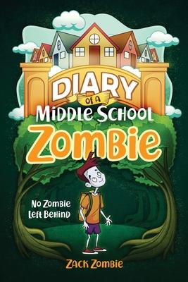 Diary of a Middle School Zombie: No Zombie Left Behind - Zack Zombie