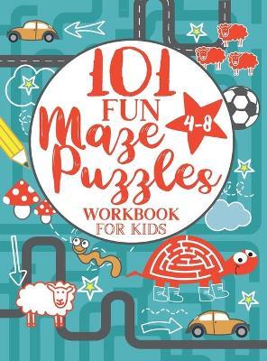 Maze Puzzle Book for Kids 4-8: 101 Fun First Mazes for Kids 4-6, 6-8 year olds Maze Activity Workbook for Children: Games, Puzzles and Problem-Solvin - Jennifer L. Trace