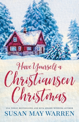 Have Yourself a Christiansen Christmas: A holiday story from your favorite small town family - Susan May Warren