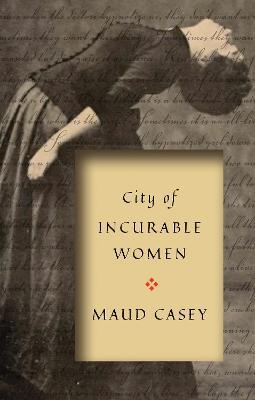 City of Incurable Women - Maud Casey