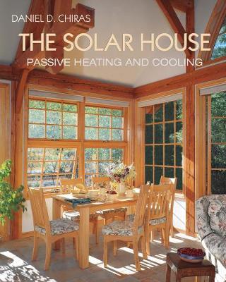 The Solar House: Passive Solar Heating and Cooling - Daniel D. Chiras
