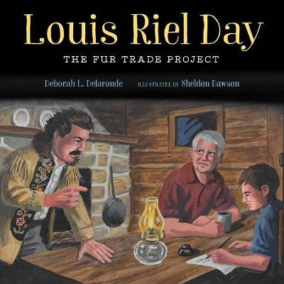 Louis Riel Day: The Fur Trade Project - Deborah L. Delaronde