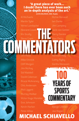 The Commentators: 100 Years of Sports Commentary - Michael Schiavello