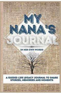Poza produsului My Nana's Journal: A Guided Life Legacy Journal To Share Stories, Memories and Moments 7 x 10 - Romney Nelson