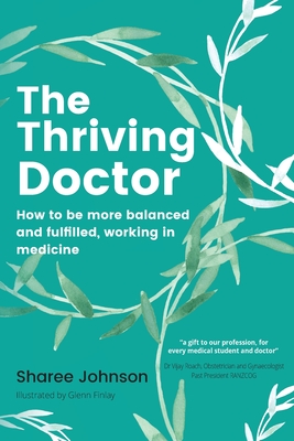 The Thriving Doctor: How to be more balanced and fulfilled, working in medicine - Sharee Johnson
