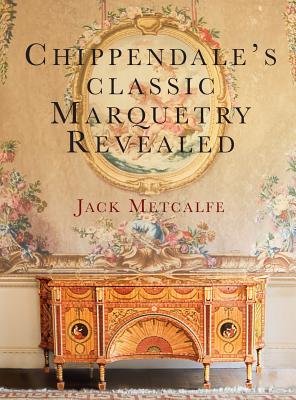 Chippendale's classic Marquetry Revealed - Jack Metcalfe