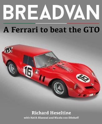 Breadvan: A Ferrari to Beat the GTO - Richard Heseltine