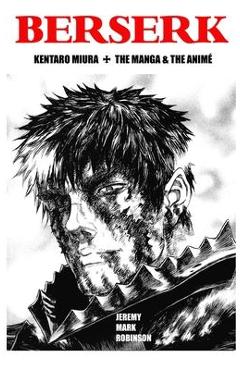 Poza produsului Berserk: Kentaro Miura: The Manga and the Anime - Jeremy Mark Robinson