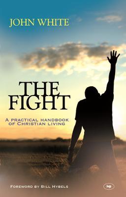 The Fight: A Practical Handbook Of Christian Living - John White