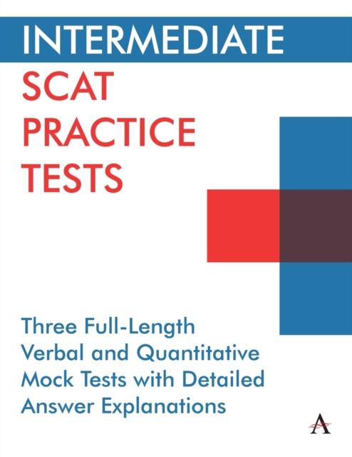 Intermediate Scat Practice Tests: Three Full-Length Verbal and Quantitative Mock Tests with Detailed Answer Explanations - Anthem Press