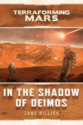 In the Shadow of Deimos: A Terraforming Mars Novel - Jane Killick