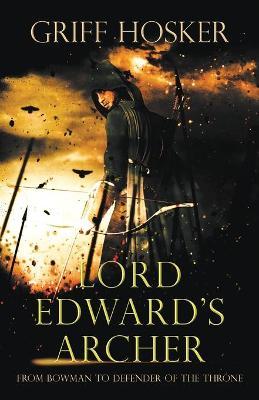 Lord Edward's Archer: A fast-paced, action-packed historical fiction novel - Griff Hosker