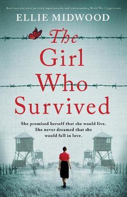 The Girl Who Survived: Based on a true story, an utterly unputdownable and heart-wrenching World War 2 page-turner - Ellie Midwood