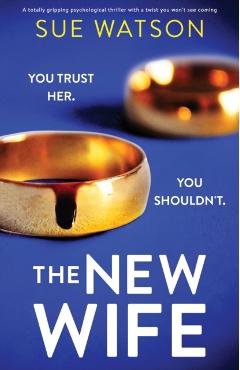 The New Wife: A totally gripping psychological thriller with a twist you won't see coming - Sue Watson