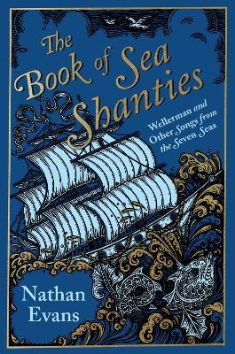 The Book of Sea Shanties: Wellerman and Other Songs from the Seven Seas - Nathan Evans
