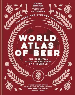 World Atlas of Beer: The Essential Guide to the Beers of the World - Tim Webb