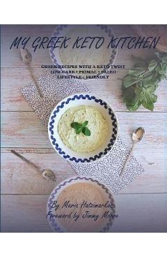 Poza produsului My Greek Keto Kitchen: Greek Recipes with a Keto Twist Low - Carb + Primal + Paleo Lifestyle Friendly - Maria Hatzimarkos