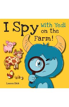 Coperta cărții 'I Spy With Yedi on the Farm!: (Ages 3-5) Practice With Yedi! (I Spy, Find and Seek, 20 Different Scenes) - Lauren Dick'