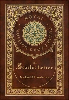 The Scarlet Letter (Royal Collector's Edition) (Case Laminate Hardcover with Jacket) - Nathaniel Hawthorne