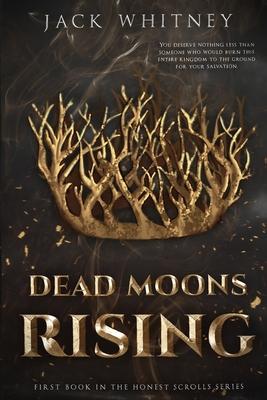 Dead Moons Rising: First Book in the Honest Scrolls series - Jack Whitney