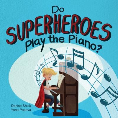 Do Superheroes Play the Piano? - Denise Shick