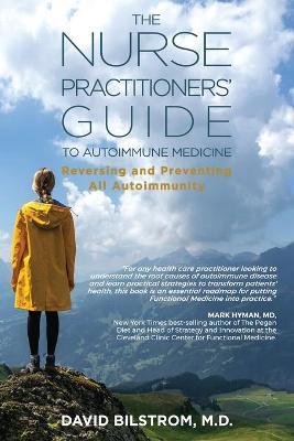 The Nurse Practitioners' Guide to Autoimmune Medicine: Reversing and Preventing All Autoimmunity - David Bilstrom