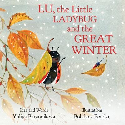 Lu, the Little Ladybug and the Great Winter - Bohdana Bondar