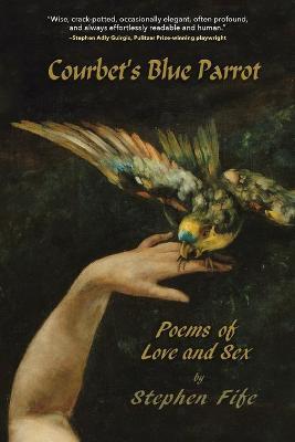 Courbet's Blue Parrot: Poems about Love and Sex - Stephen Fife
