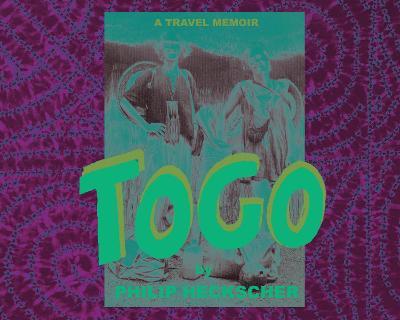Togo: A Travel Memoir - Philip Heckscher