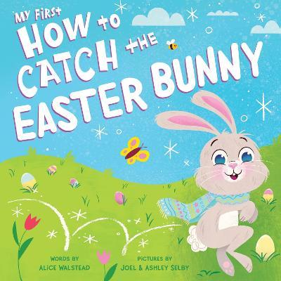 My First How to Catch the Easter Bunny - Alice Walstead