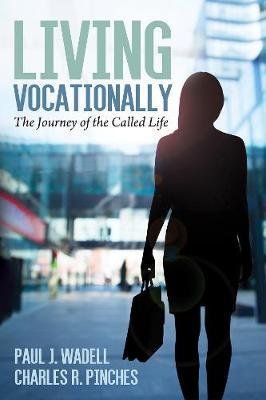 Living Vocationally: The Journey of the Called Life - Paul J. Wadell