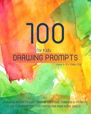 Drawing Prompts for Kids Ages 8-12+ Years Old: Drawing Prompts that Inspire Creative Thinking / Develop and Improve your KID's Imagination, Creativity - Square One