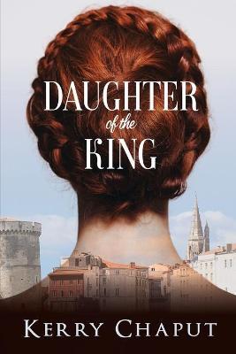 Daughter of the King - Kerry Chaput