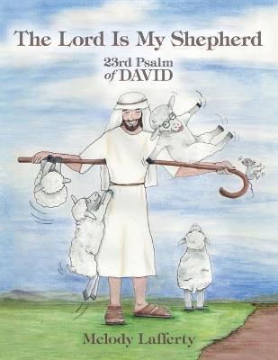 The Lord Is My Shepherd: 23Rd Psalm of David - Melody Lafferty