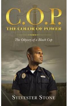 Coperta cărții 'C.O.P. the Color of Power: The Odyssey of a Black Cop - Sylvester Stone'