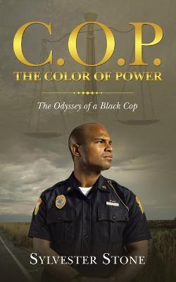 C.O.P. the Color of Power: The Odyssey of a Black Cop - Sylvester Stone